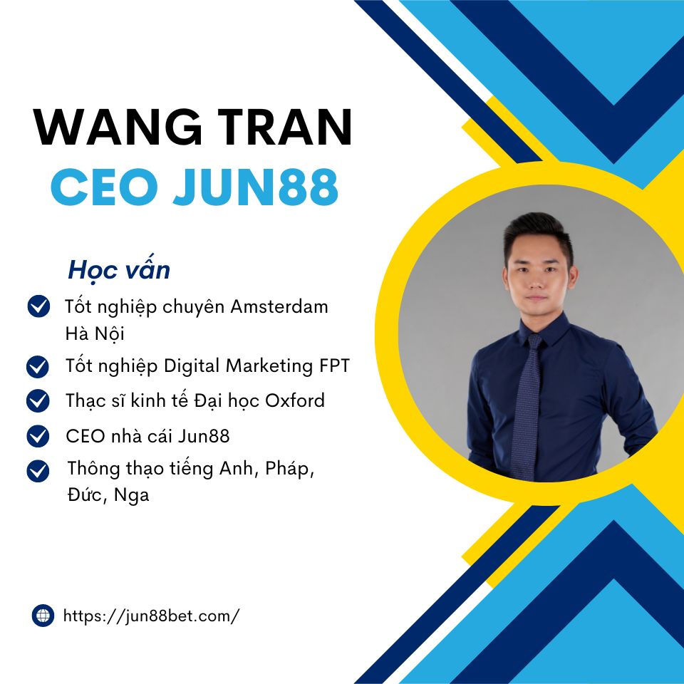 WANG TRAN - CEO NHÀ CÁI JUN88